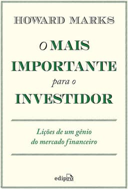 O mais importante para o investidor: Lições de um gênio do mercado financeiro