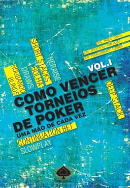 Como Vencer Torneios de Poker. Uma Mão de Cada Vez - Volume 1