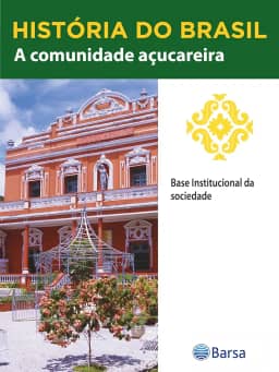 História do Brasil - Livro II - A Comunidade Açucareira Base Institucional Da Sociedade