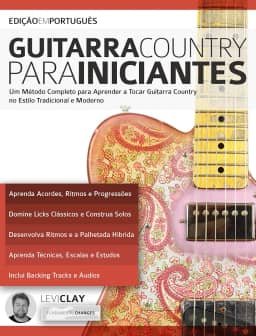 Guitarra Country Para Iniciantes: Um Método Completo para Aprender a Tocar Guitarra Country no Estilo Tradicional e Moderno