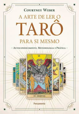 A Arte de ler o Tarô Para si Mesmo: Autoconhecimento, Metodologia e Prática
