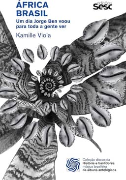 África Brasil: um dia Jorge Ben voou para toda a gente ver (Coleção discos da música brasileira)