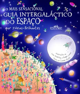 O mais sensacional guia intergaláctico do espaço (Nova edição): Por Ideias-Brilhantes