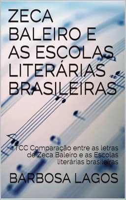 ZECA BALEIRO E AS ESCOLAS LITERÁRIAS BRASILEIRAS: TCC Comparação entre as letras de Zeca Baleiro e as Escolas literárias brasileiras