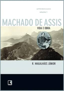 Vida e Obra de Machado de Assis. Aprendizado - Volume 1