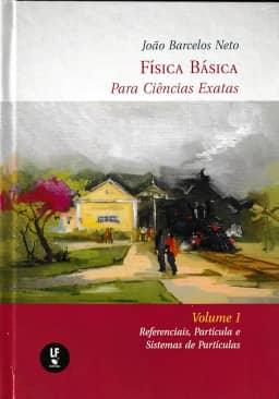 Física Básica Para Ciências Exatas : Volume 1 : Referenciais, Partícula e Sistemas de Partículas