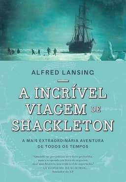 A incrível viagem de Shackleton: A mais extraordinária aventura de todos os tempos