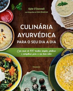 Culinária Ayurvédica Para o seu dia a dia: com Mais de 100 Receitas Simples, Práticas e Energéticas Para o seu Bem-estar