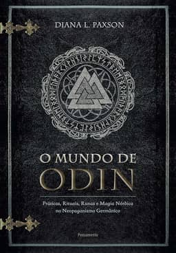 O Mundo de Odin: Práticas, Rituais, Runas e Magia Nórdica no Neopaganismo Germânico