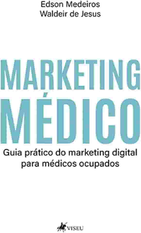 Marketing médico: Guia prático do marketing digital para médicos ocupados