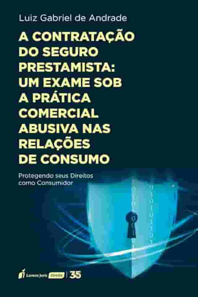 Contratação do Seguro Prestamista: Um Exame sob a Prática Comercial Abusiva nas Relações de Consumo - 2024