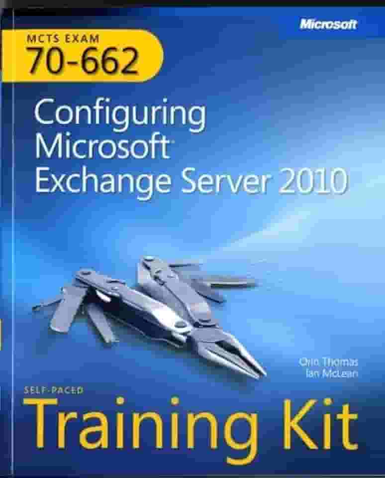 MCTS Self-Paced Training Kit (Exam 70-662): Configuring Microsoft Exchange Server 2010