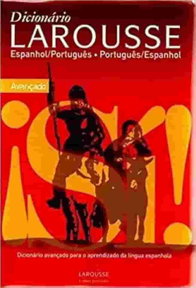 Dicionário Larousse Espanhol - Português / Português - Espanhol - Avançado