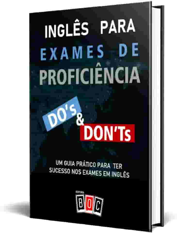 Inglês Para Exames de Proficiência: um Guia Prático Para ter Sucesso nos Exames em Inglês.