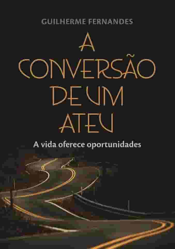 A Conversão de um Ateu: A vida oferece oportunidades