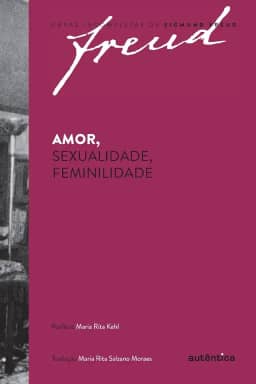 Freud - Amor, sexualidade, feminilidade