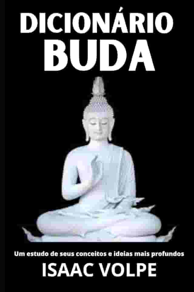 DICIONÁRIO DE BUDA. Um Estudo de Seus Conceitos e Ideias Mais Profundos: Descubra a sabedoria atemporal do Buda através de um guia claro e acessível (DICIONÁRIOS DE FILOSOFIA)