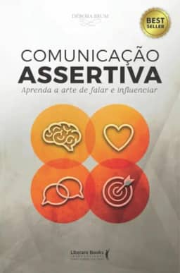 Comunicação Assertiva: Aprenda a Arte de Falar e Influenciar