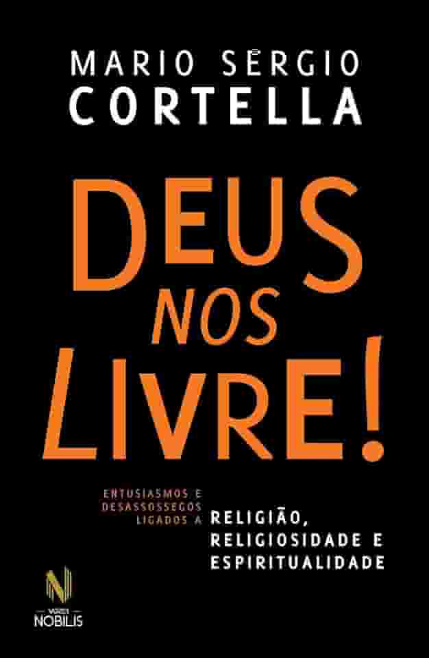 Deus nos livre!: Entusiasmos e desassossegos ligados a religião, religiosidade e espiritualidade