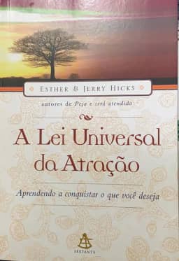 A Lei Universal Da Atração. Aprendendo A Conquistar O Que Você Deseja