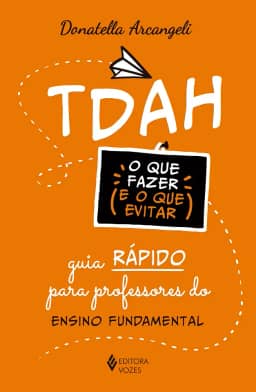 TDAH: o que fazer e o que evitar: Guia rápido para professores do Ensino Fundamental