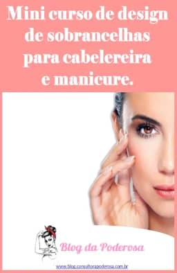 Mini Curso Design de Sobrancelha: Para você que trabalhar com beleza - Mini Curso Design de Sobrancelha