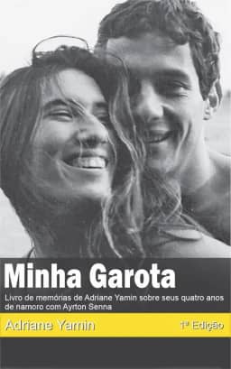 Minha Garota: Livro de Memorias de Adriane Yamin sobre seus quatro anos de namoro com Ayrton Senna (Ayrton Senna e Adriane Yamin)