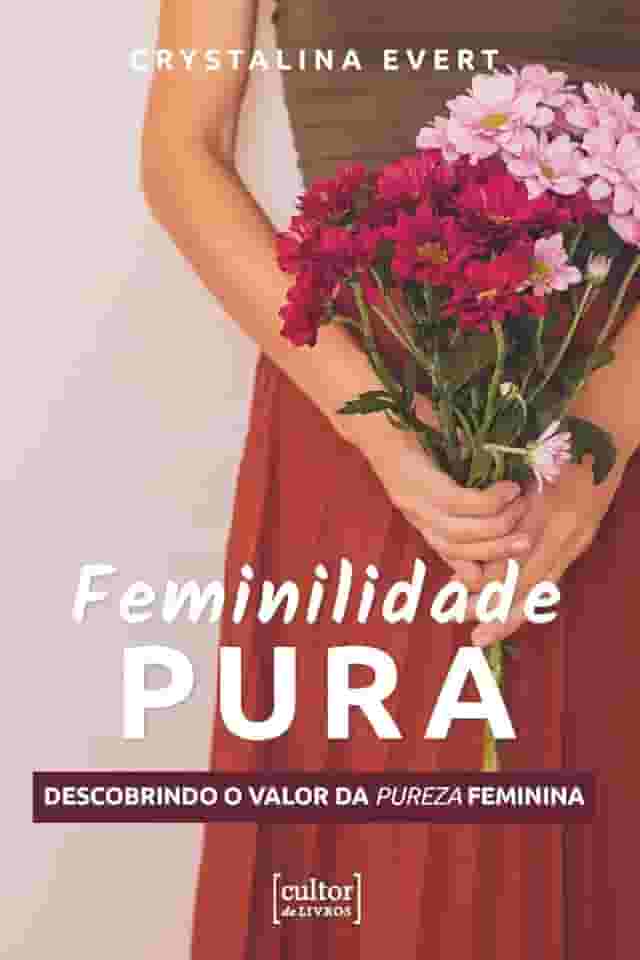 Feminilidade Pura: Descobrindo o Valor da Pureza Feminina