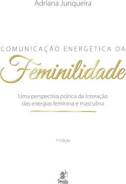 Comunicação Energética da Feminilidade: uma Perspectiva Prática da Interação das Energias Feminina e Masculina