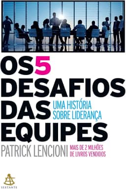 Os 5 desafios das equipes: Uma história sobre liderança