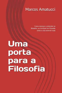 Uma porta para a Filosofia: Como começar a entender os filósofos, ou: Já tentei ler Filosofia antes e não entendi nada (Portuguese Edition)