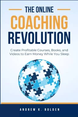 The Online Coaching Revolution: Create Profitable Courses, Books, and Videos to Earn Money While You Sleep