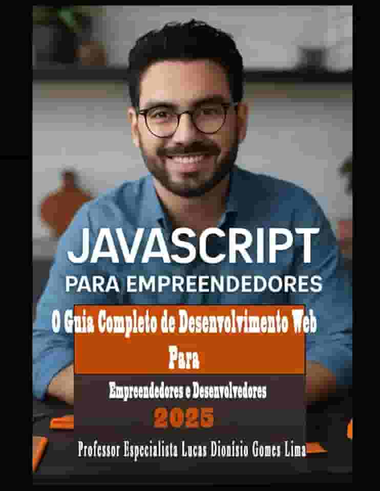 JavaScript Para Empreendedores: Construa Sua Loja Virtual do Início ao Fim: O Guia Completo de Desenvolvimento Web para Empreendedores e Desenvolvedores (Portuguese Edition)