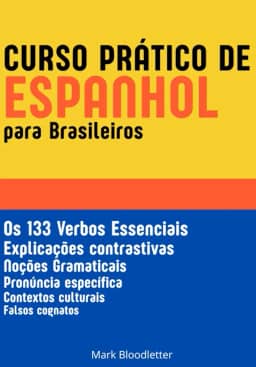 Curso Prático de Espanhol para Brasileiros: Os 133 Verbos Essenciais - Gramática Espanhola (Portuguese Edition)