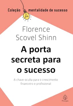 A porta secreta para o sucesso: A Chave Oculta Para o Crescimento Financeiro e Profissional