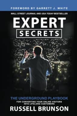Expert Secrets: The Underground Playbook for Converting Your Online Visitors into Lifelong Customers