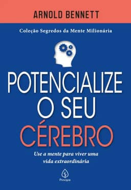 Potencialize o seu cérebro: Use a Mente Para Viver uma Vida Extraordinária
