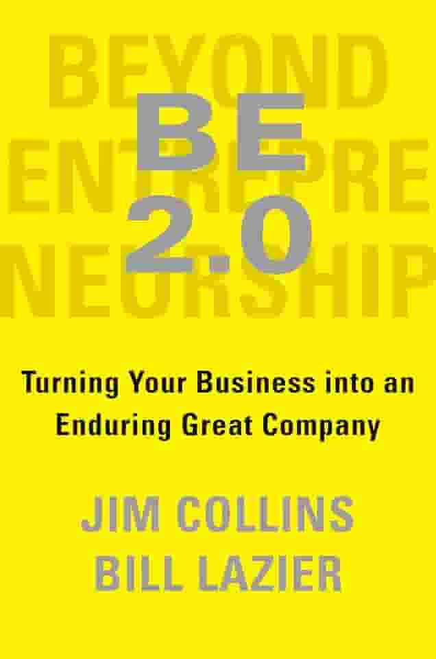 Be 2.0 (Beyond Entrepreneurship 2.0): Turning Your Business Into an Enduring Great Company