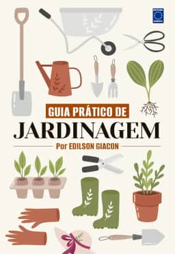 Guia Prático de Jardinagem - Por Edilson Giacon