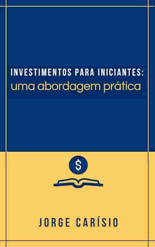 Investimentos para iniciantes: Uma abordagem prática