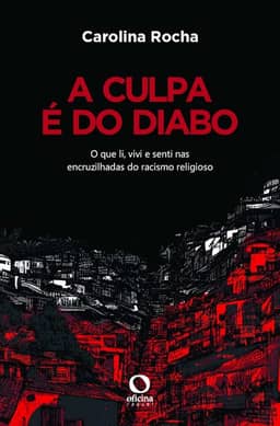 A Culpa é do Diabo: O que li, vivi e senti nas encruzilhadas do racismo religioso
