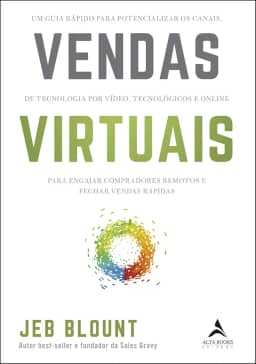 Vendas Virtuais: um Guia Rápido Para Potencializar os Canais de Comunicação por Vídeo, Tecnológicos e Online Para Engajar Compradores Remotos e Fechar Vendas Rápidas