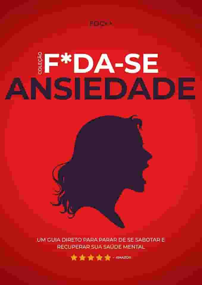 F*da-se a ansiedade!: Um guia direto para parar de se sabotar e recuperar sua saúde mental (F*da-se!)