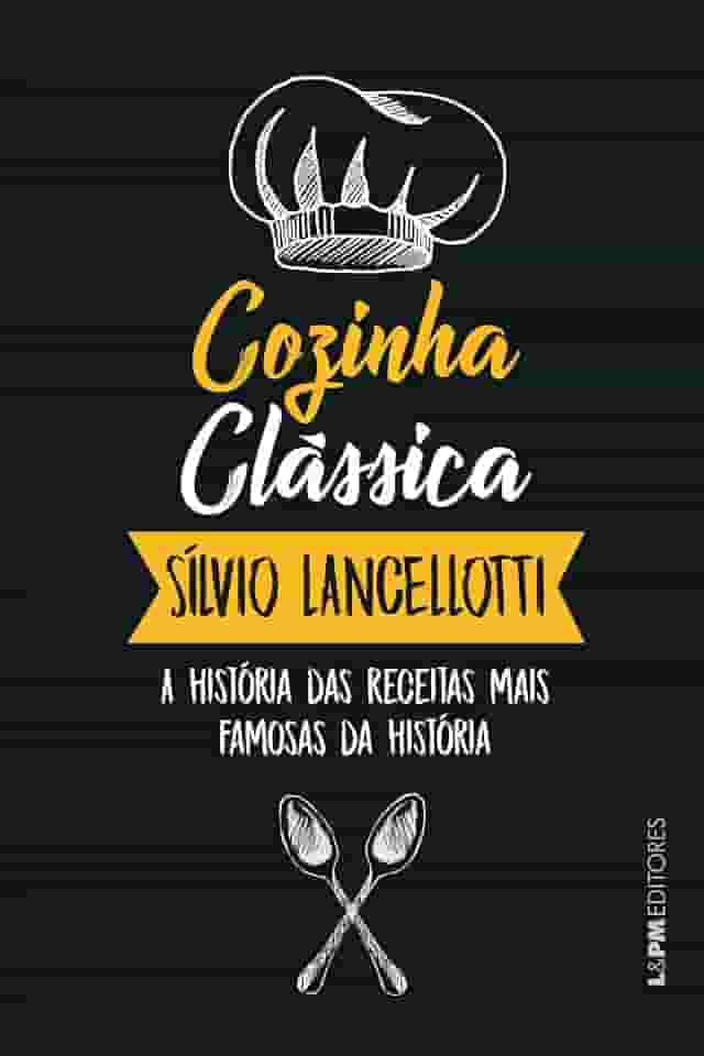 Cozinha Clássica: a História das Receitas Mais Famosas da História