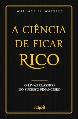 A Ciência de Ficar Rico: O Livro Clássico do Sucesso Financeiro