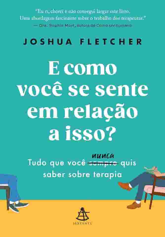 E como você se sente em relação a isso?: Tudo que você sempre (nunca) quis saber sobre terapia