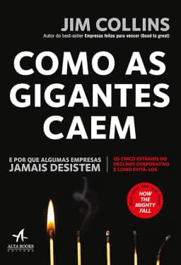 Como as Gigantes Caem: e por que Algumas Empresas Jamais Desistem
