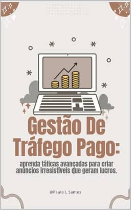 Gestão de Tráfego Pago :Do Zero aos R$10K por Mês com Google, Facebook e Instagram Ads