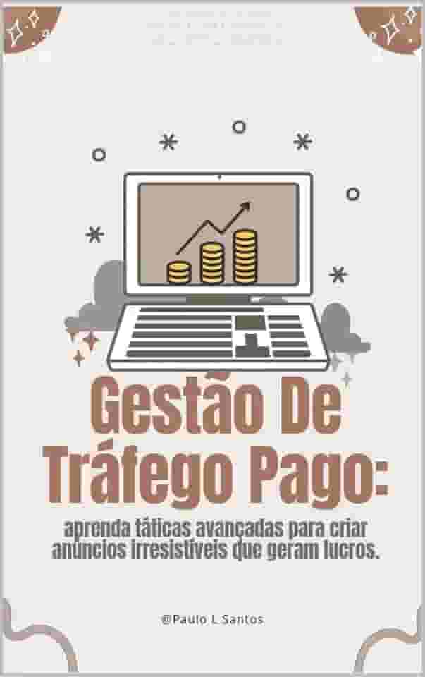 Gestão de Tráfego Pago :Do Zero aos R$10K por Mês com Google, Facebook e Instagram Ads