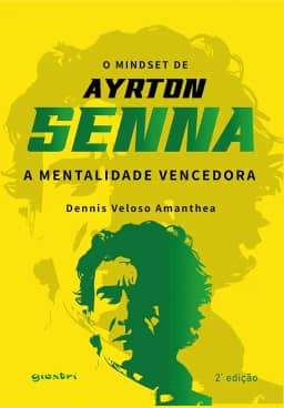 O Mindset de Ayrton Senna - A Mentalidade Vencedora 2ª Edição